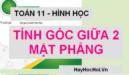 Cách tính góc giữa hai mặt phẳng và Bài tập vận dụng - Toán hình 11